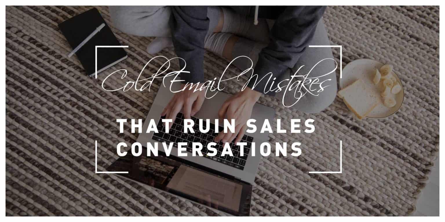 Three Cold Email Mistakes That Ruin Sales Conversations