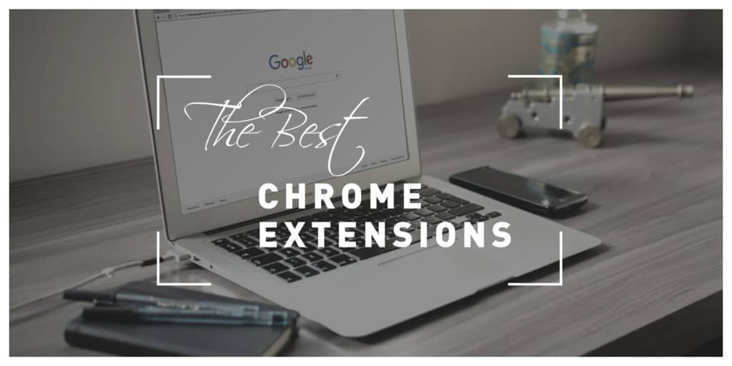 The best Google Chrome Extensions