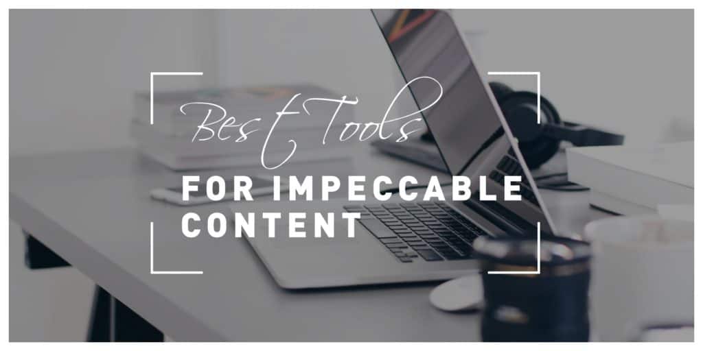 Best Tools for Creating Impeccable Content