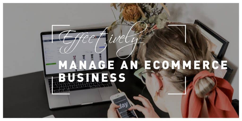 How to Effectively Manage Your Ecommerce Business