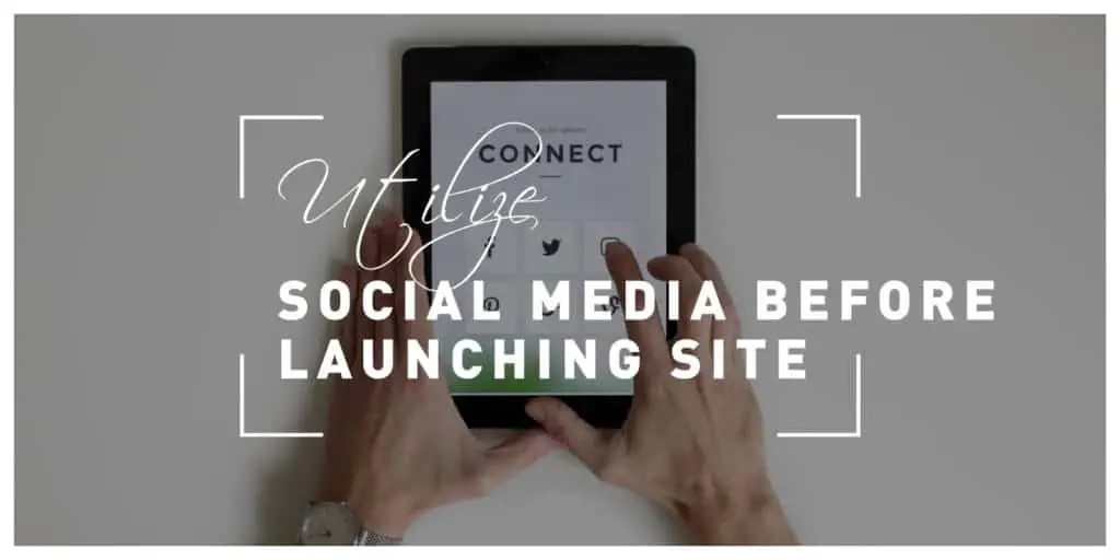 Utilize the Power of Social Media Even Before Your Site Launch