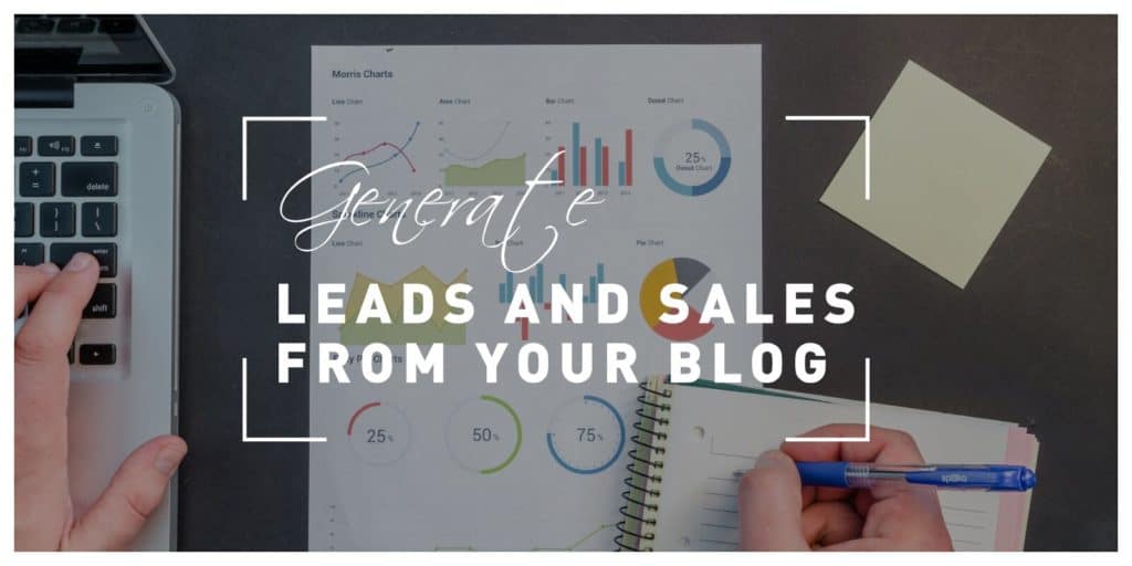 How to Generate Leads and Sales From Your Blog