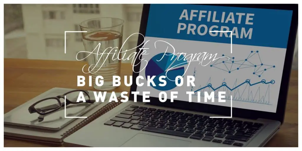 An Affiliate Program - Big Bucks or a Waste of Time