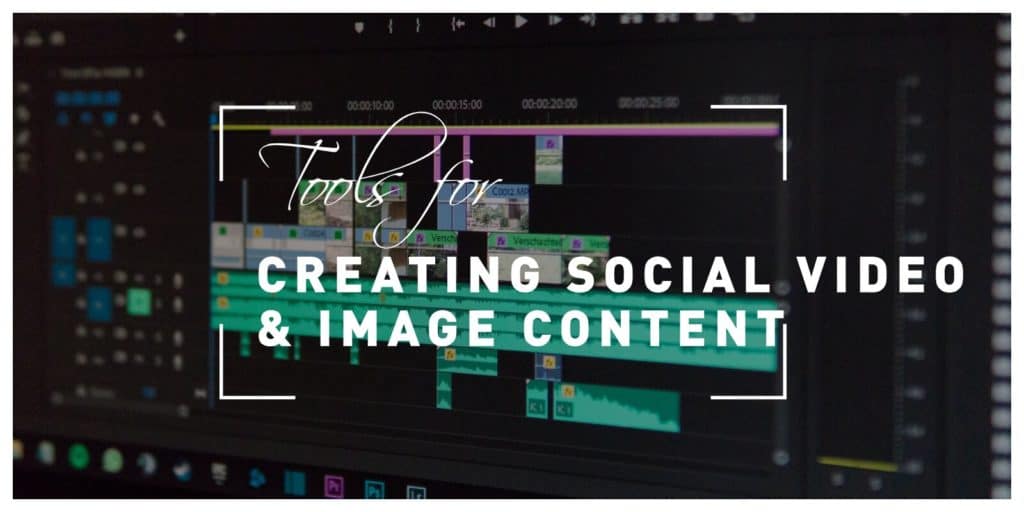 Top 4 Tools for Creating High-quality Social Video and Image Content