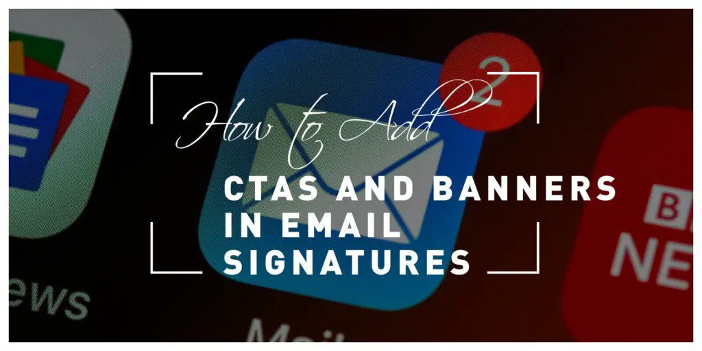 How to Add Ctas and Promotional Banners in Email Signatures