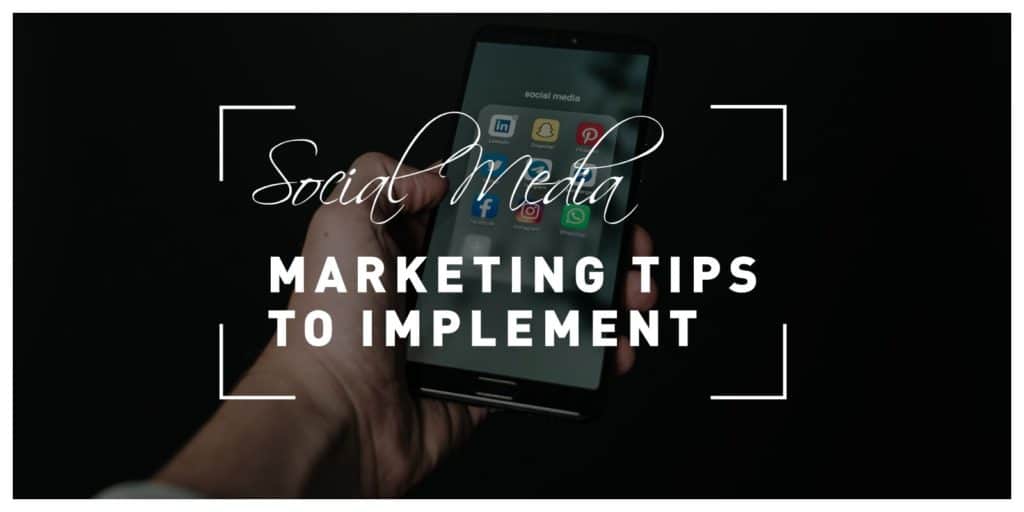 5 Social Media Marketing Tips to Implement Into Your Strategy