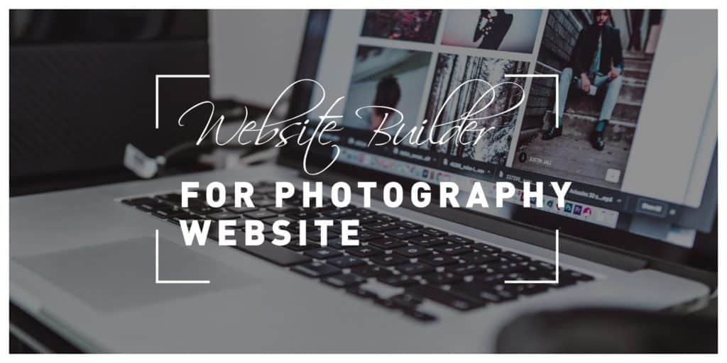 Choosing the Best Website Builder for Your Photography Website