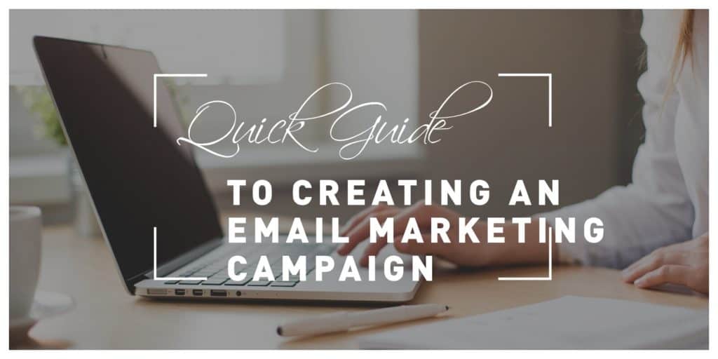 A Quick Guide To Creating An Email Marketing Campaign For Your Business