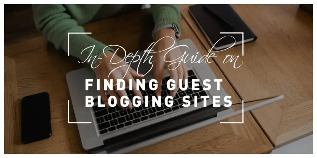 An In-Depth Guide on Finding Guest Blogging Sites and Improving Your SEO