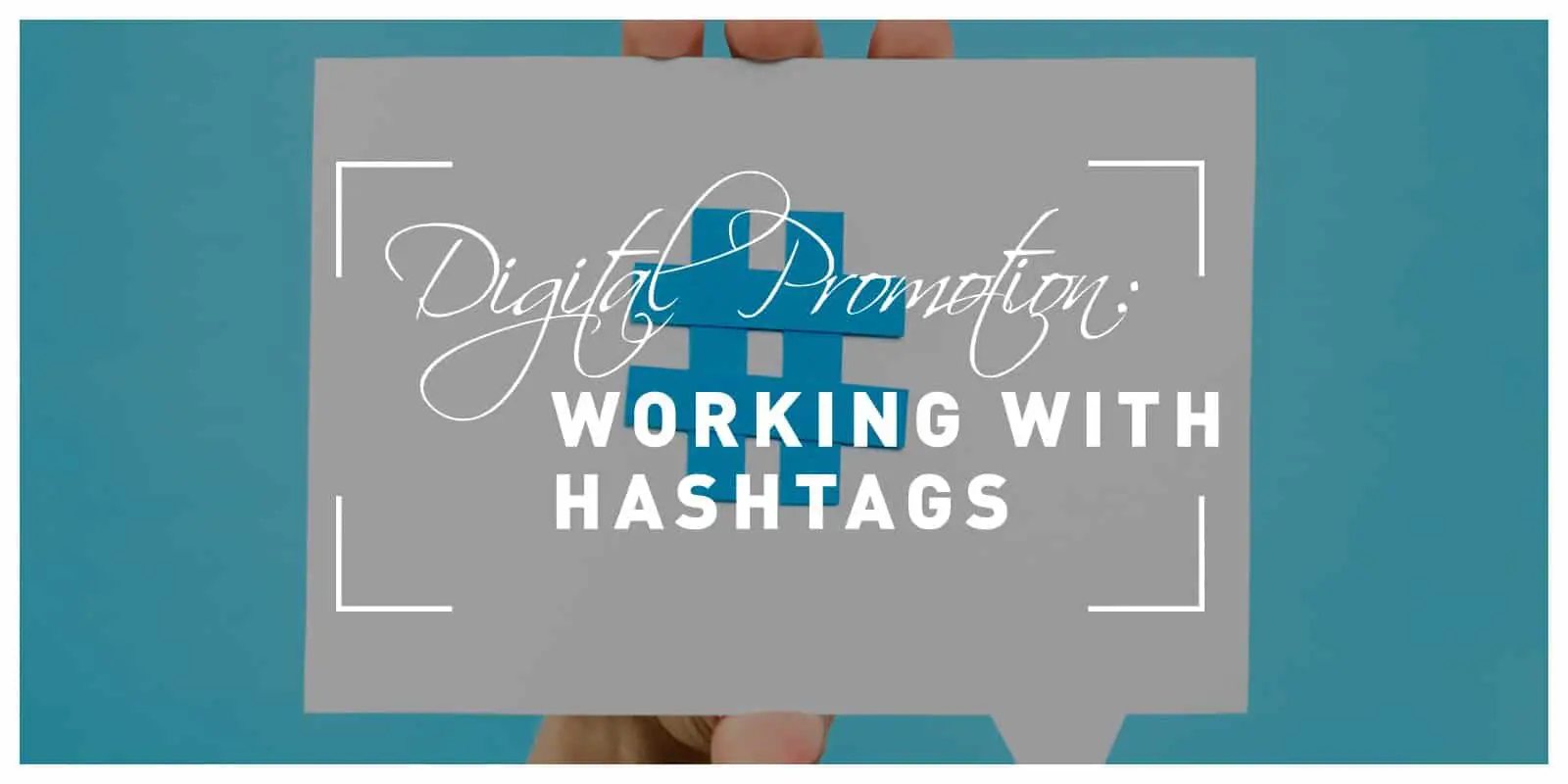 Digital Promotion: Working With Hashtags