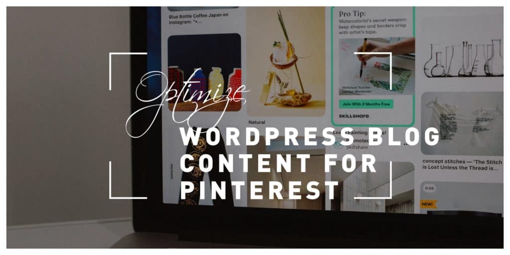 How to Optimize WordPress Blog Content for Pinterest and Reach the Users of a Globally Popular Social Media Platform
