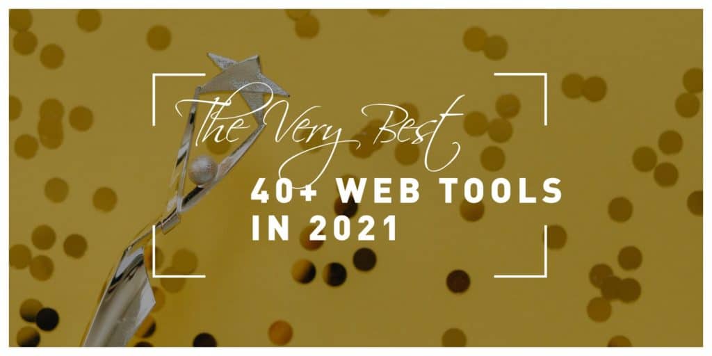 The Very Best 40+ Web Tools in 2021