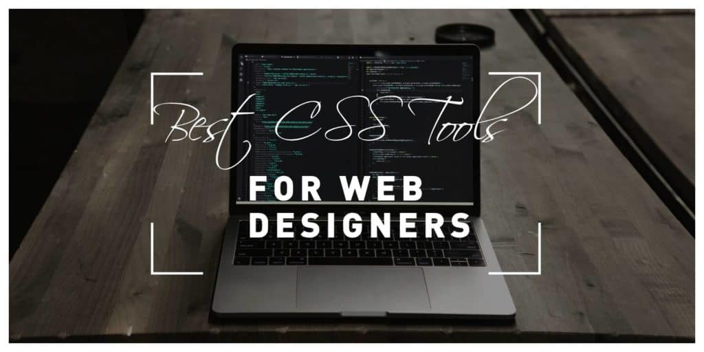 Best CSS Tools for Web Designers: Give Your Website a New and Fresh Design