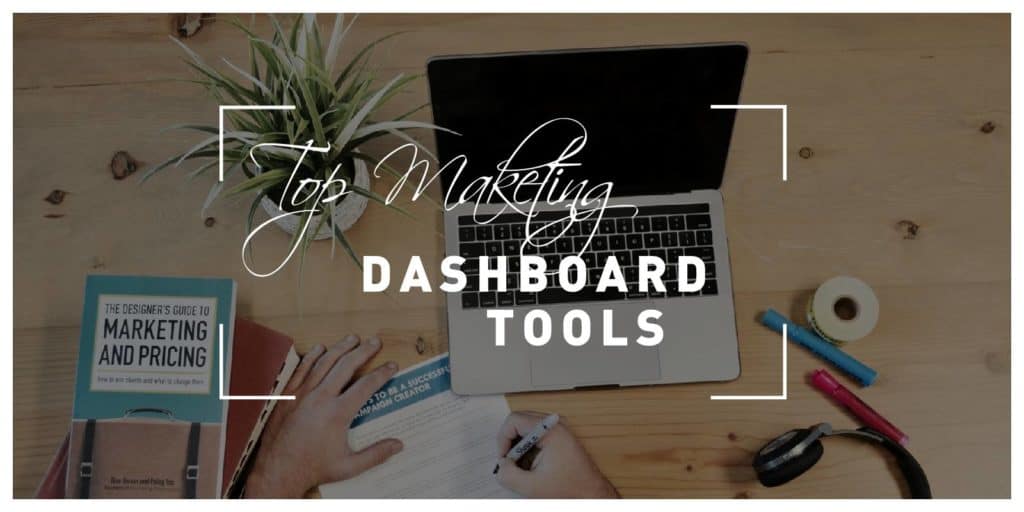 Top Five Marketing Dashboard Tools to Centralize Your Workflow and Visualize Performance