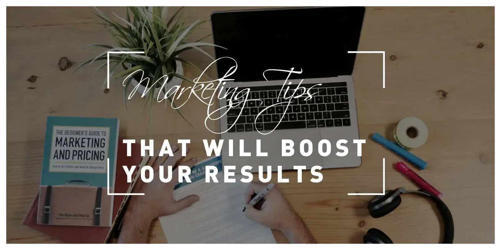 Actionable Marketing Tips That Will Boost Results