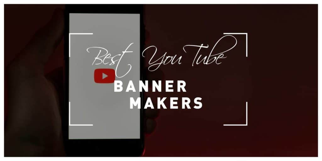 Best YouTube Banner Makers That Will Allow You to Attract New Viewers and Showcase Your Creativity