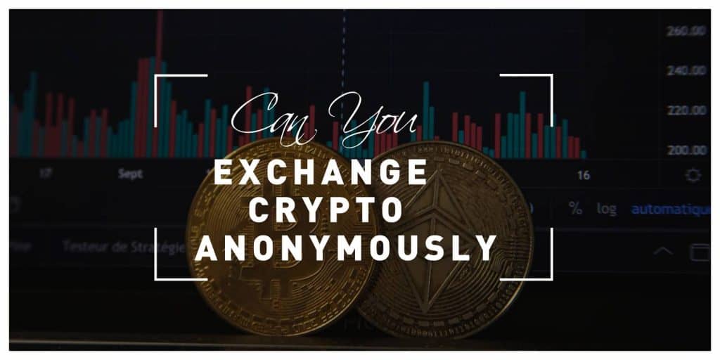 Can You Exchange Crypto Anonymously?