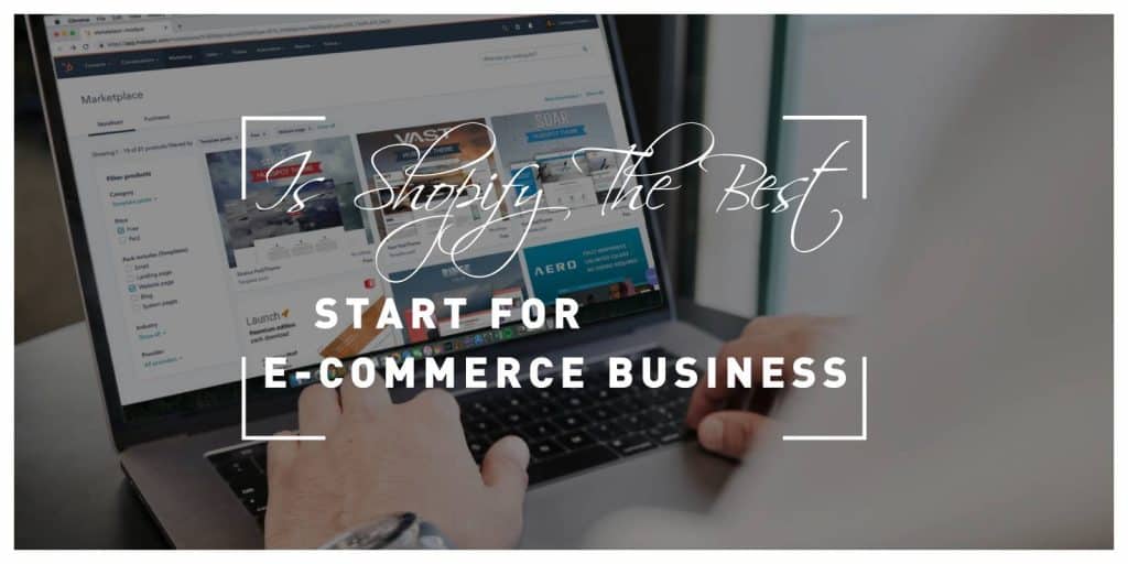 Is Shopify the Best Start for E-Commerce Business