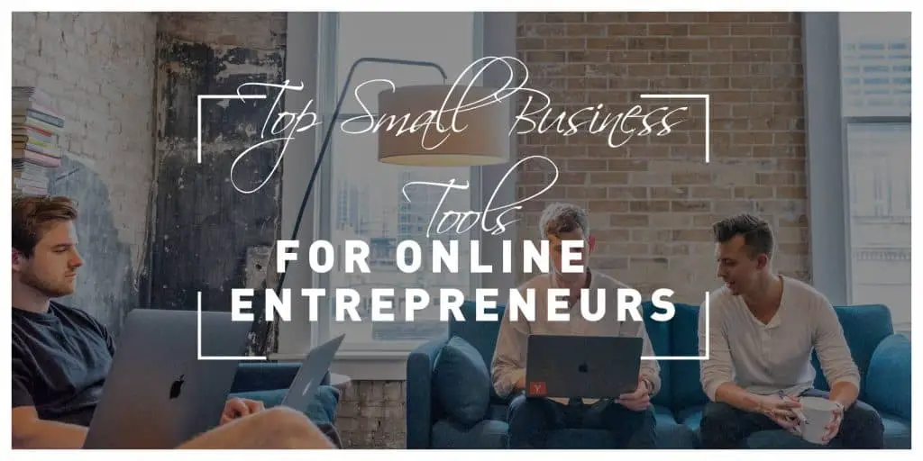 Top Seven Small Business Tools for Online Entrepreneurs to Stay on Top of Your Game and Grow Your Business