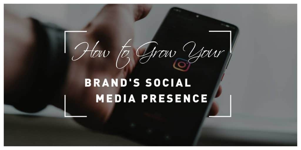 How to Grow Your Brand's Social Media Presence