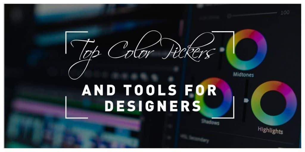 Top Five Color Pickers and Tools for Designers That Will Allow You to Create the Perfect Color Scheme