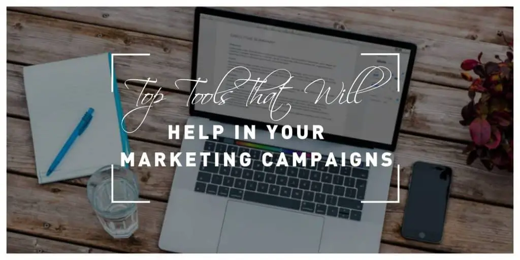 Top Five Tools That Will Help You in Your Marketing Campaigns