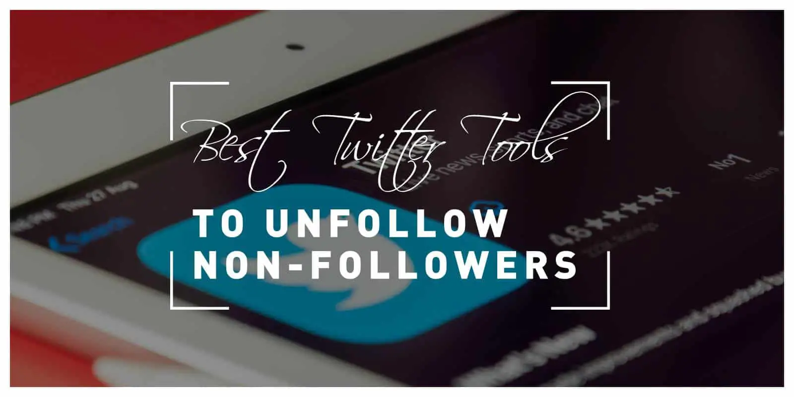 Five Best Twitter Tools to Unfollow Non-Followers