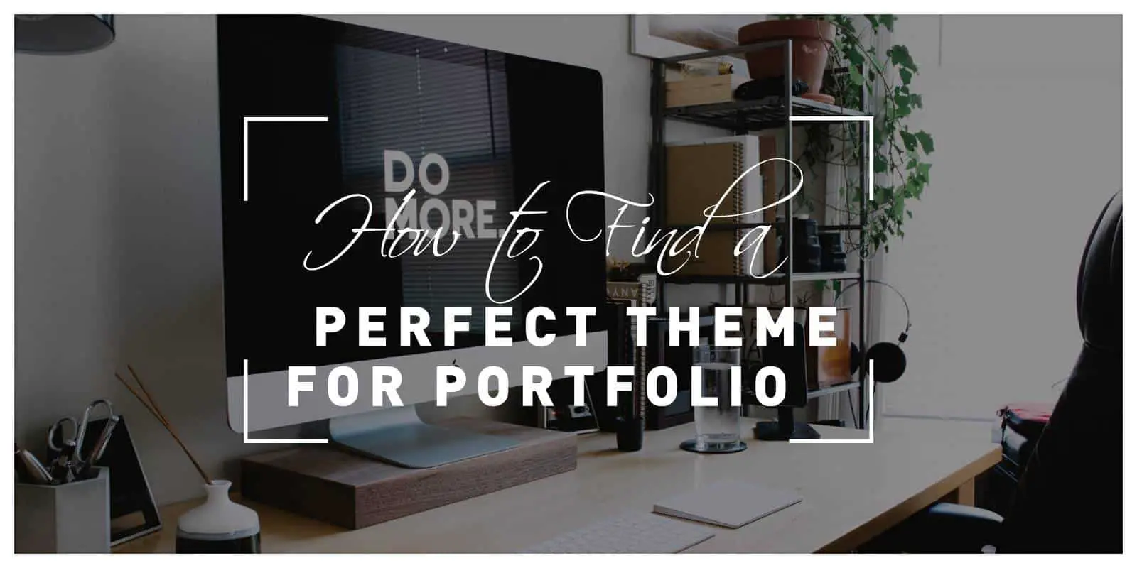 How to Find a Perfect Theme for Portfolio