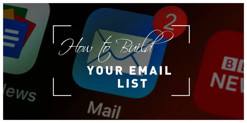 How To Build Your Email List – Six Proven Strategies