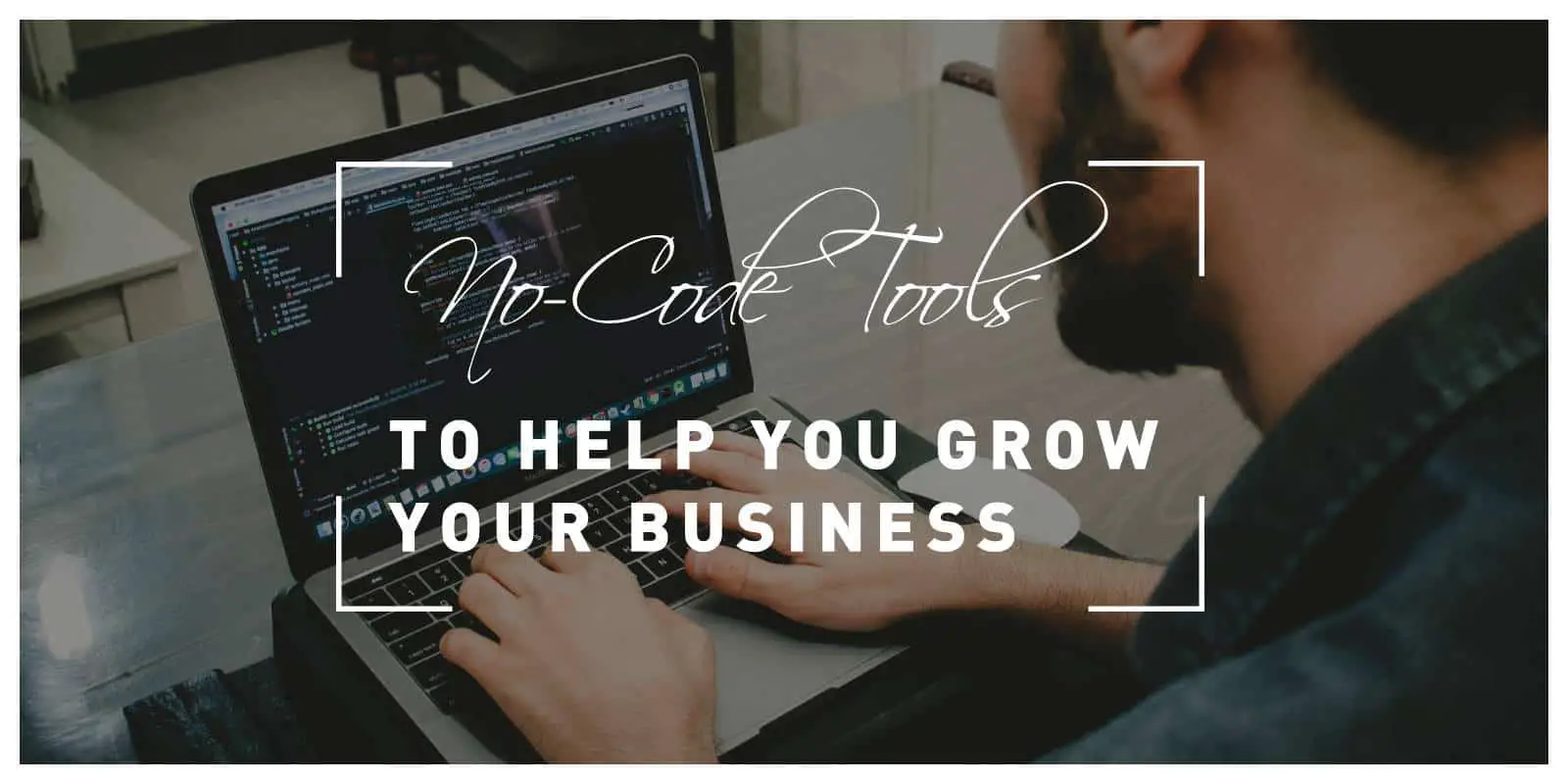 Five Powerful No-Code Tools to Help You Grow Your Business