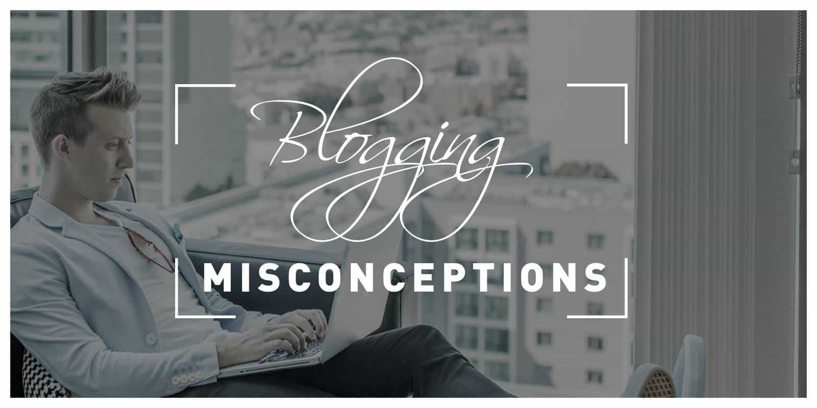Five Blogging Misconceptions