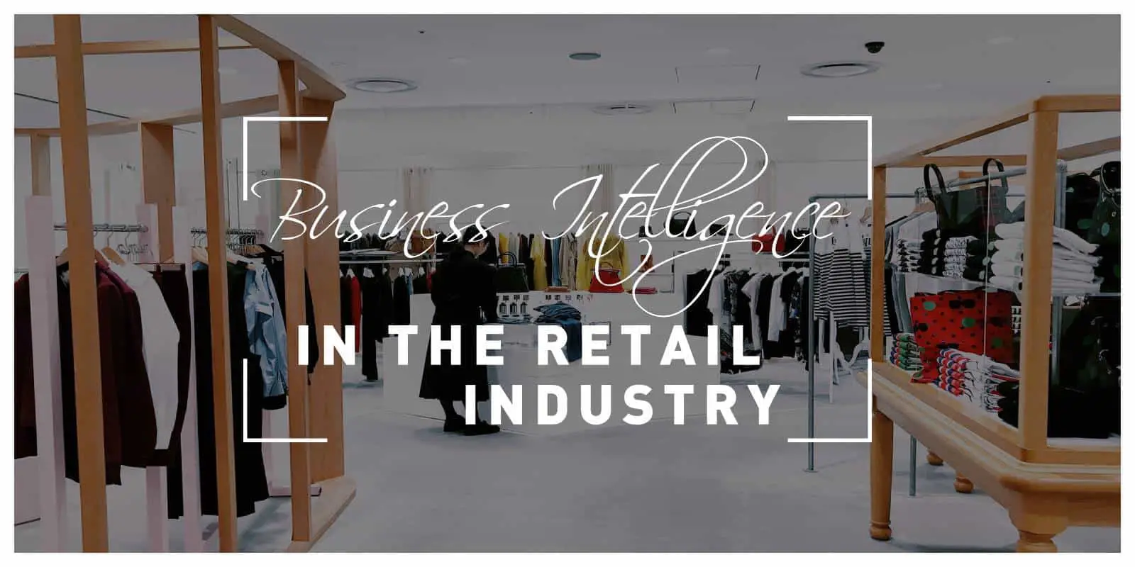 Four Advantages of Business Intelligence in the Retail Industry