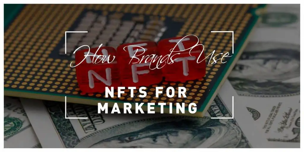 How Brands Use NFTs for Marketing