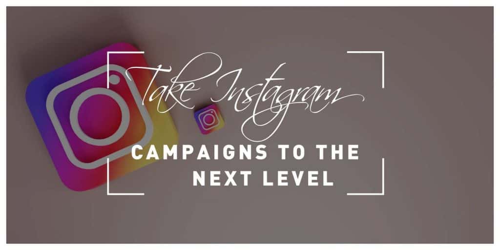 Ten Ways to Take Your Instagram Campaigns to the Next Level