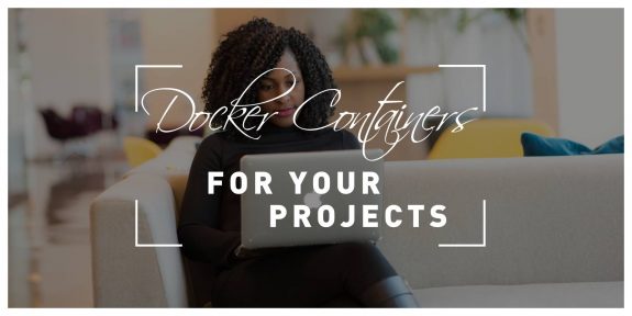 Getting Started With Docker Containers For Your Projects 575x288 