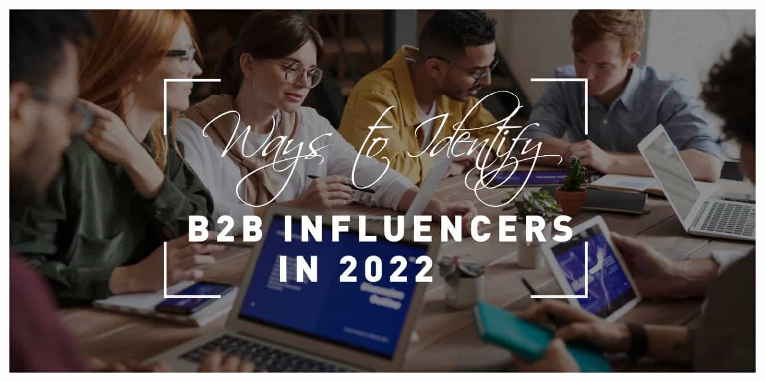 Ways To Identify B2B Influencers In 2022