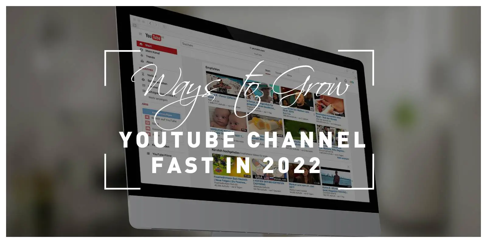 Four Proven Ways to Grow Your YouTube Channel Fast in 2022