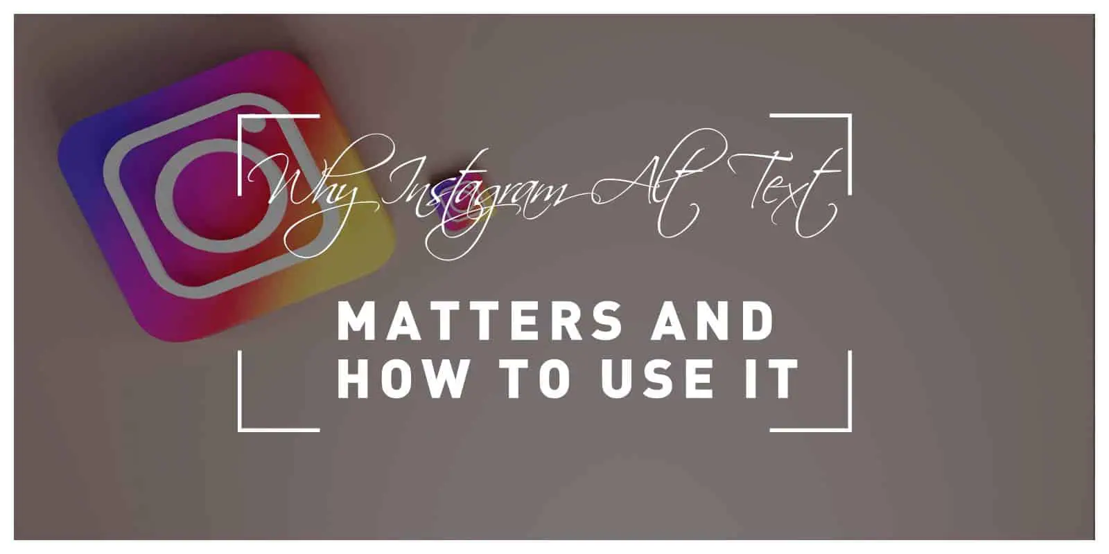 why instagram alt text matters (and how to use it)