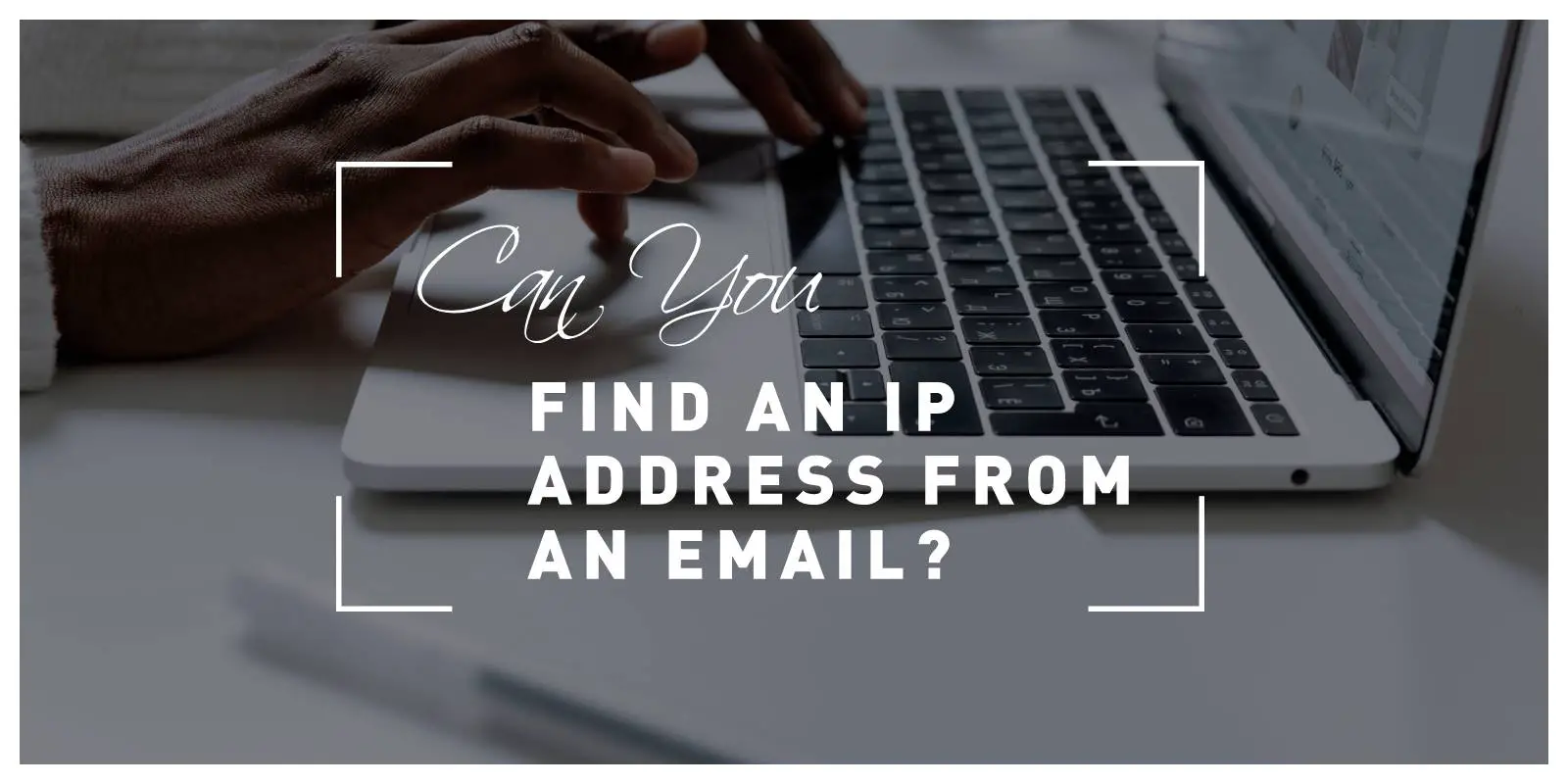Can you find an IP address from an email