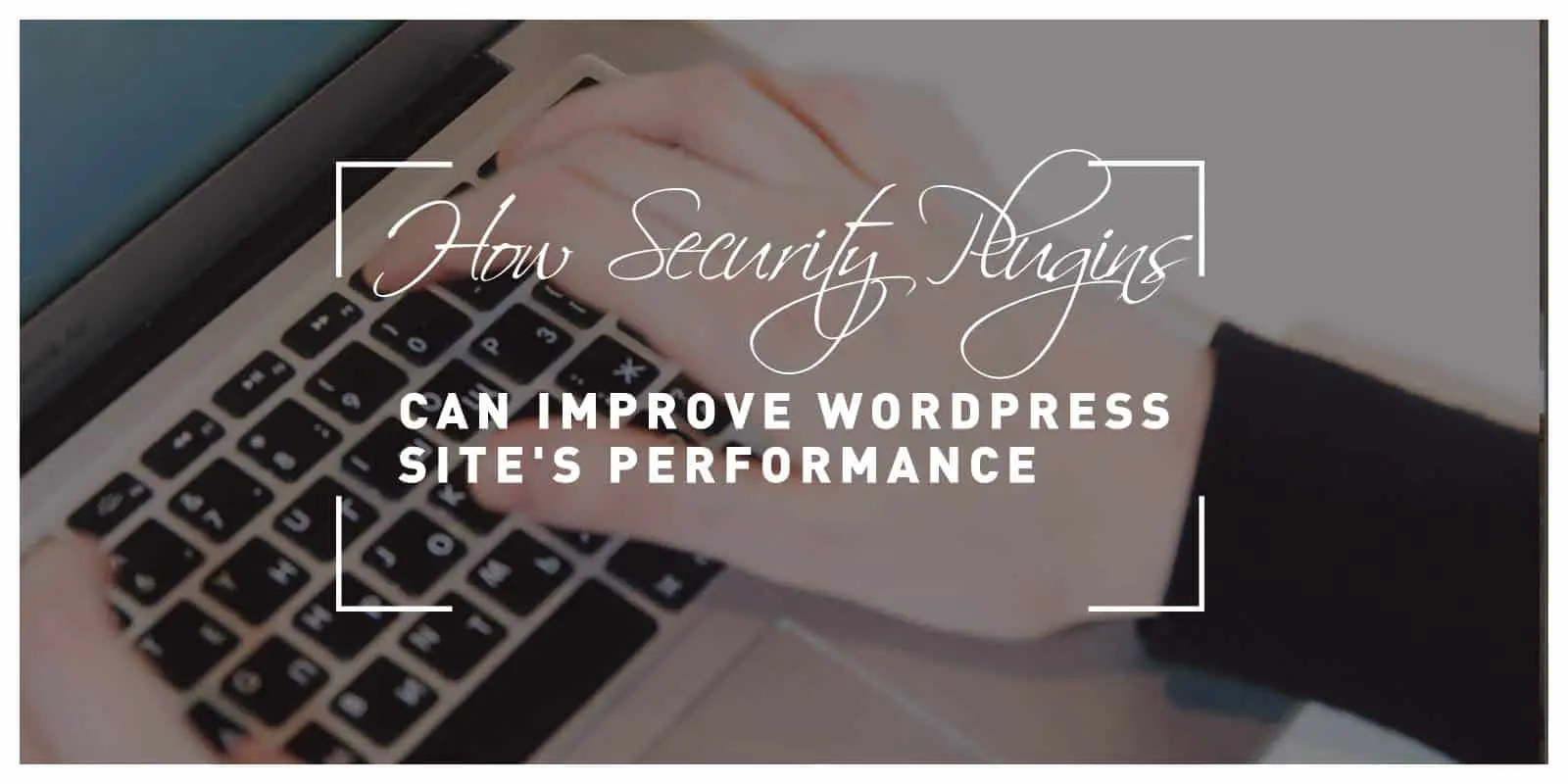 how security plugins can improve your wordpress site's performance