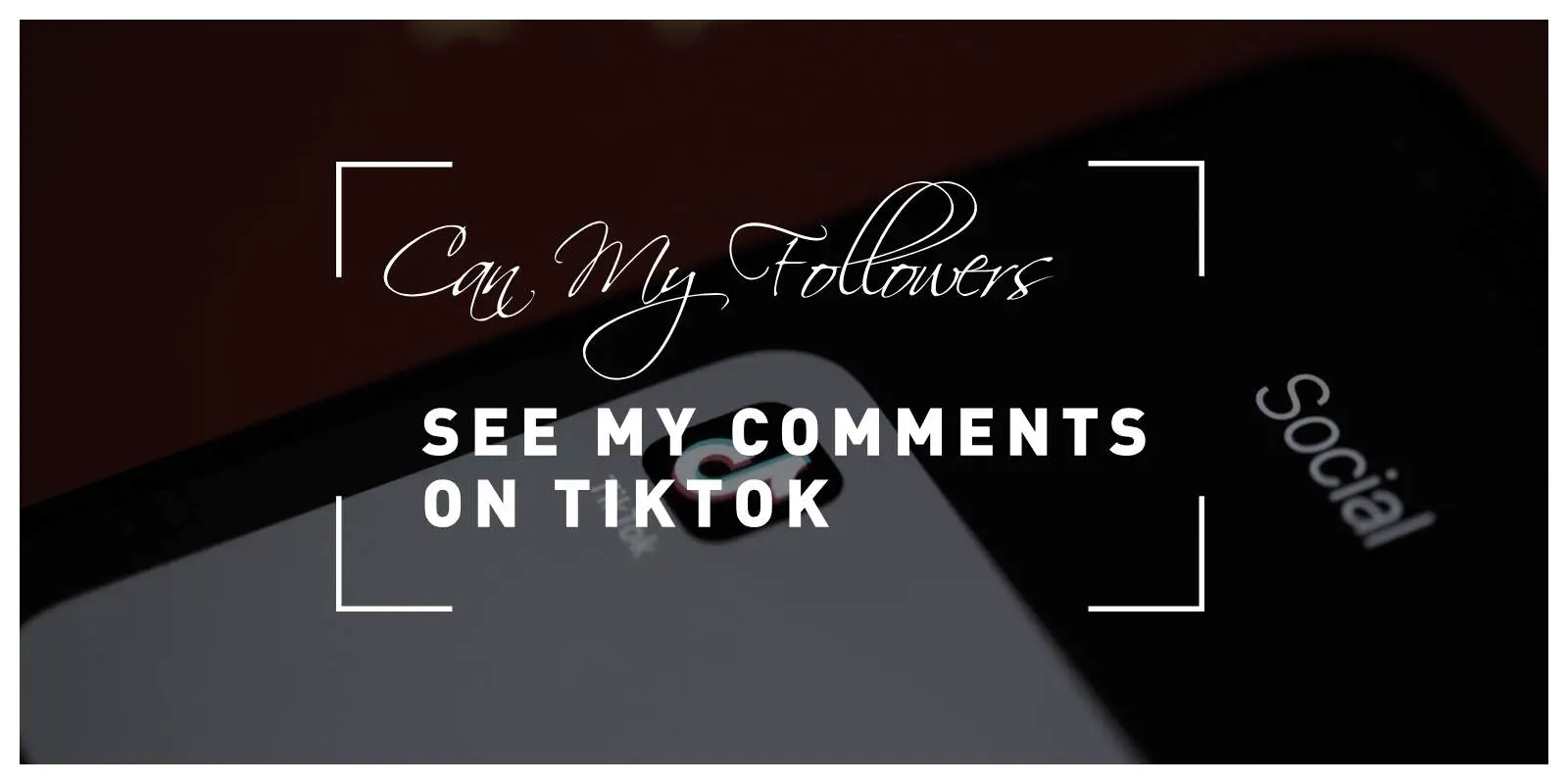  Can My Followers See My Comments On TikTok