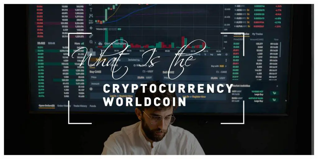 What Is the Cryptocurrency Worldcoin? And How Does It Work?