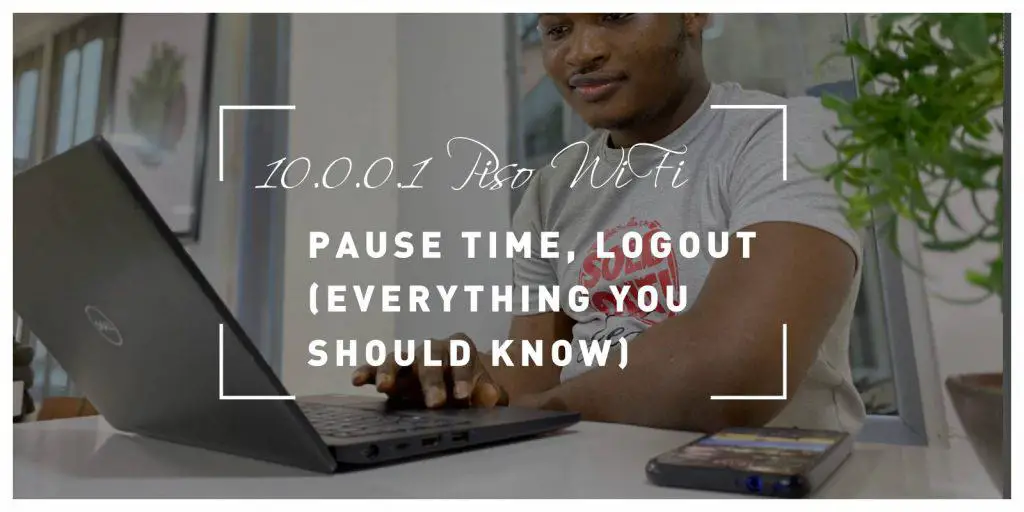 10.0.0.1 Piso WiFi, Pause Time, Logout (Everything You Should Know)