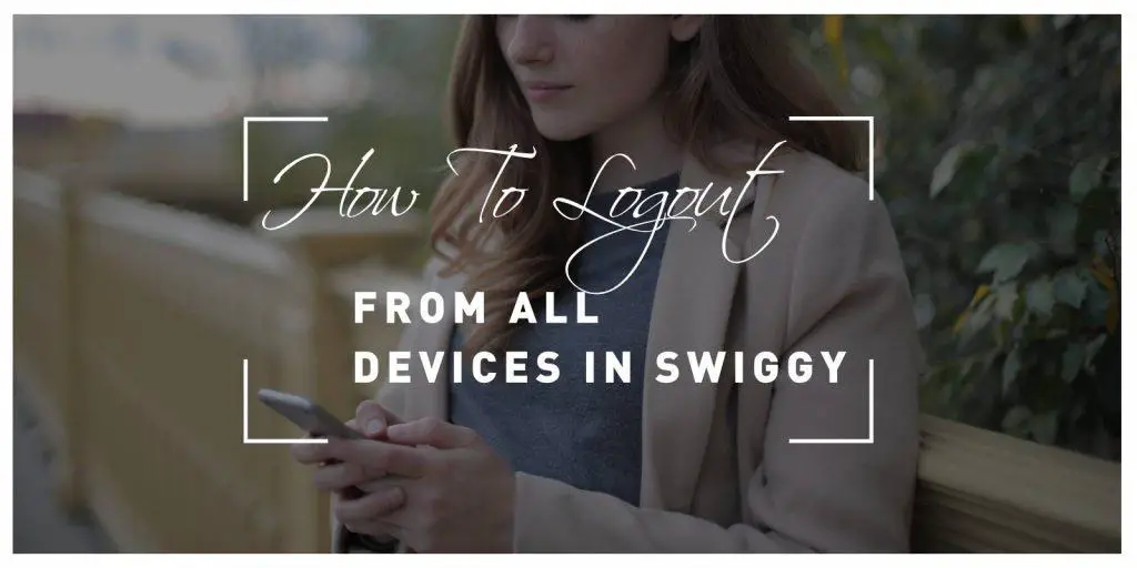 How To Logout From All Devices In Swiggy