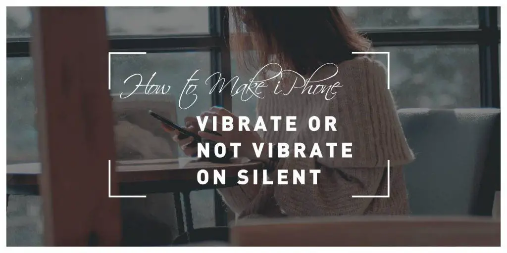 how-to-make-iphone-vibrate-or-not-vibrate-on-silent