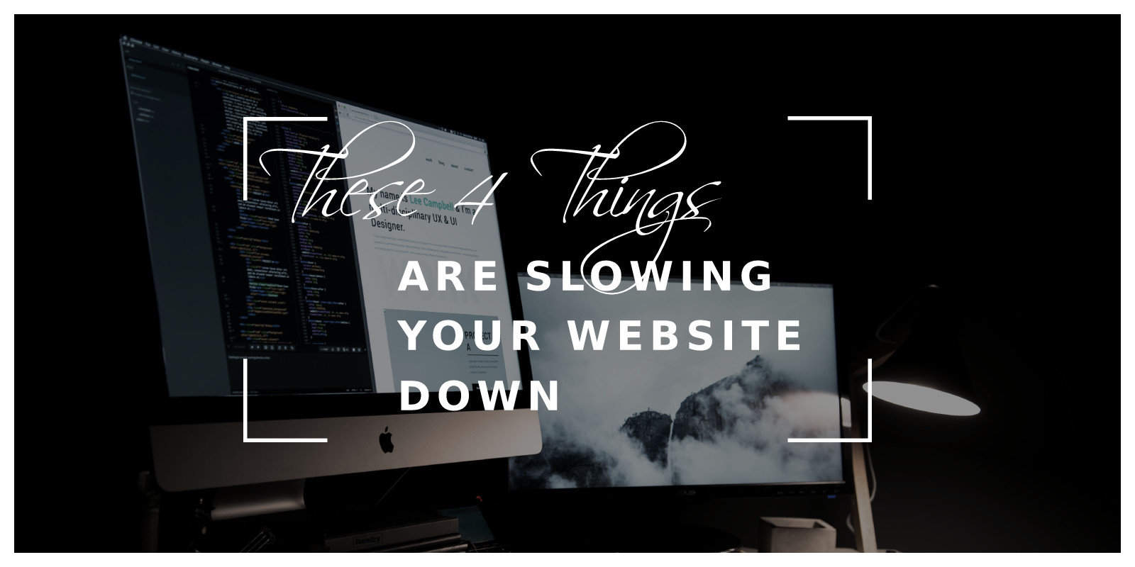 These 4 Things Are Slowing Your Website Down