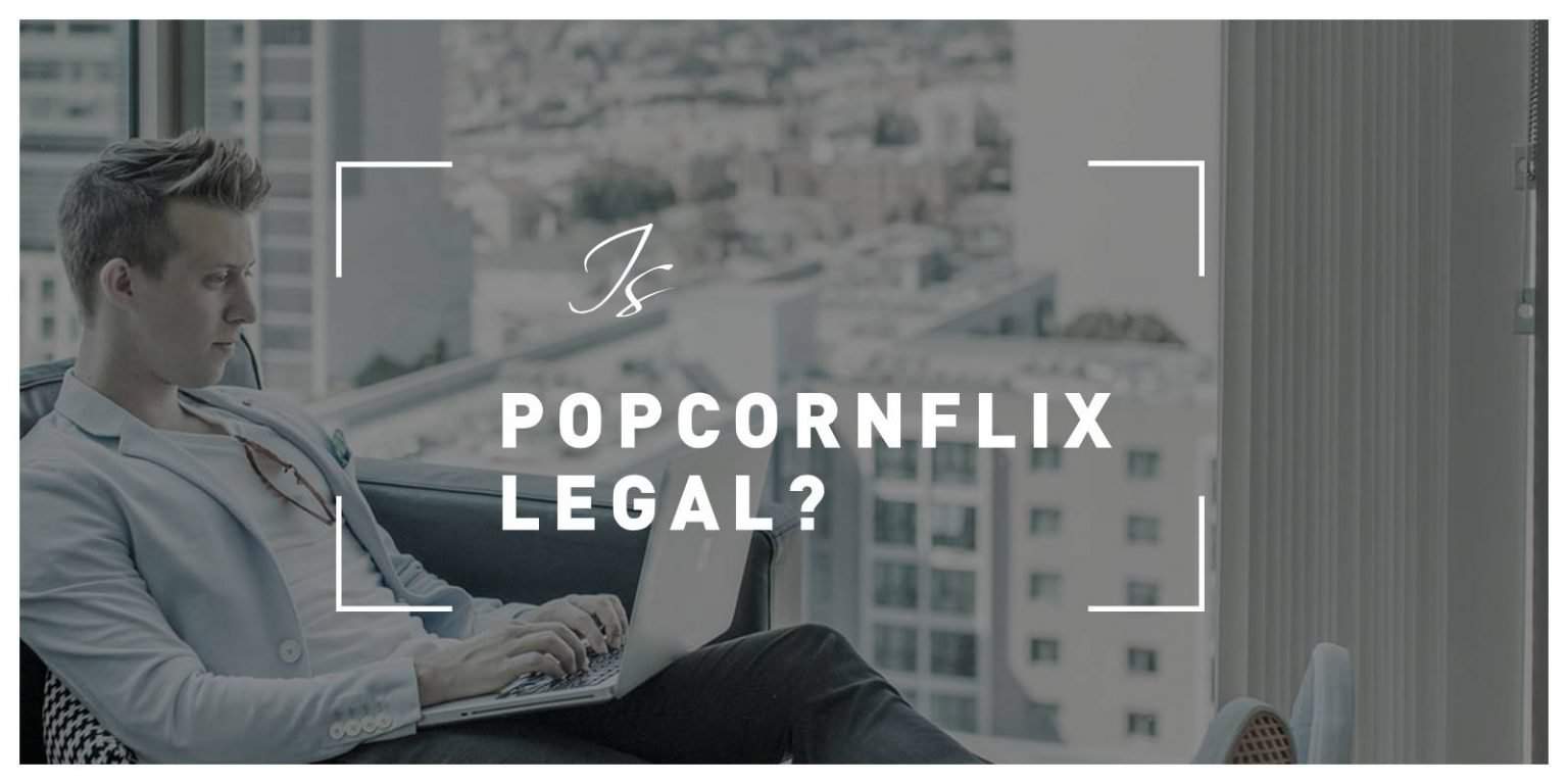 Is Popcornflix Legal?