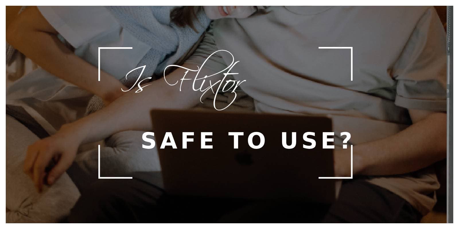 Is flixtor Safe to Use