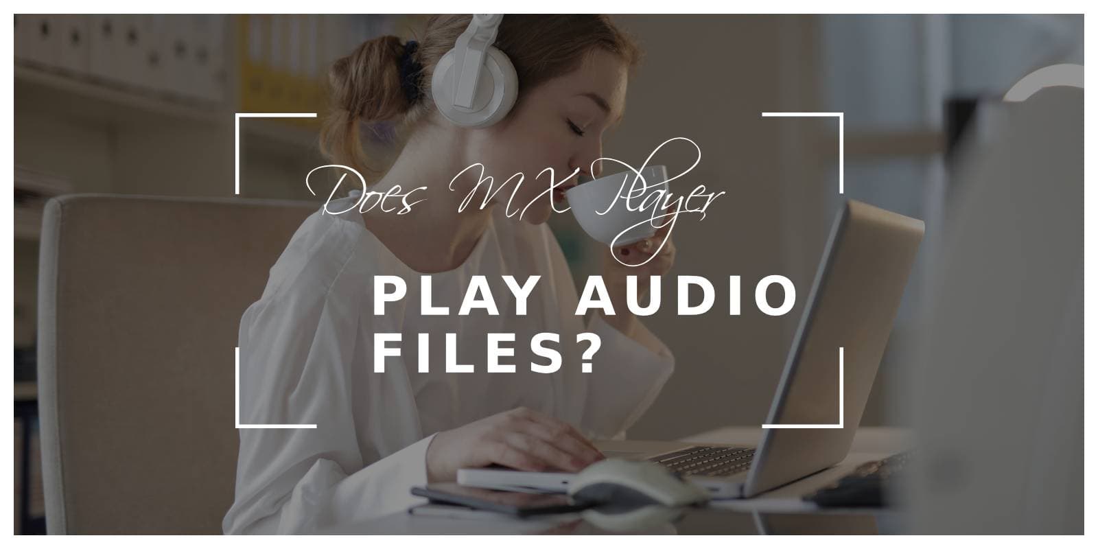Does MX Player Play Audio Files?