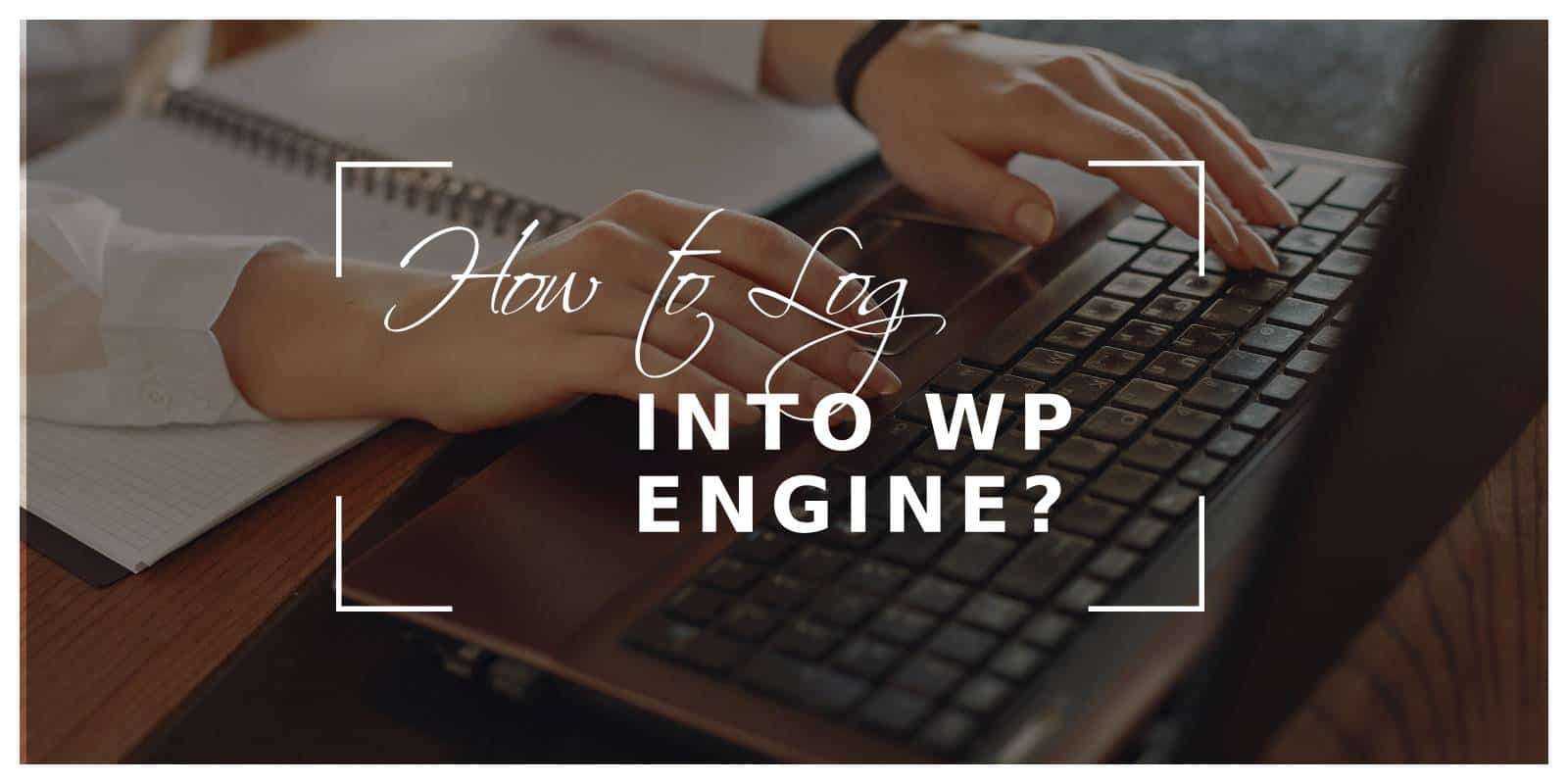 How to Log into WP Engine?